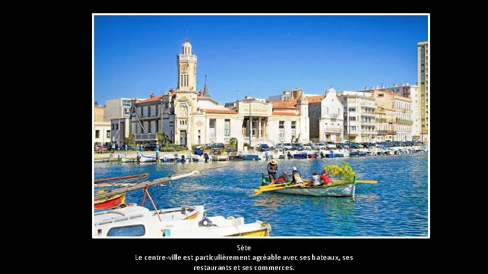 Sète Le centre-ville est particulièrement agréable avec ses bateaux, ses restaurants et ses commerces.