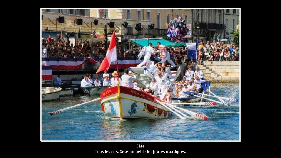 Sète Tous les ans, Sète accueille les joutes nautiques. 