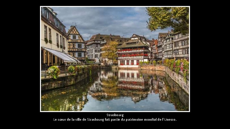 Strasbourg Le cœur de la ville de Strasbourg fait partie du patrimoine mondial de