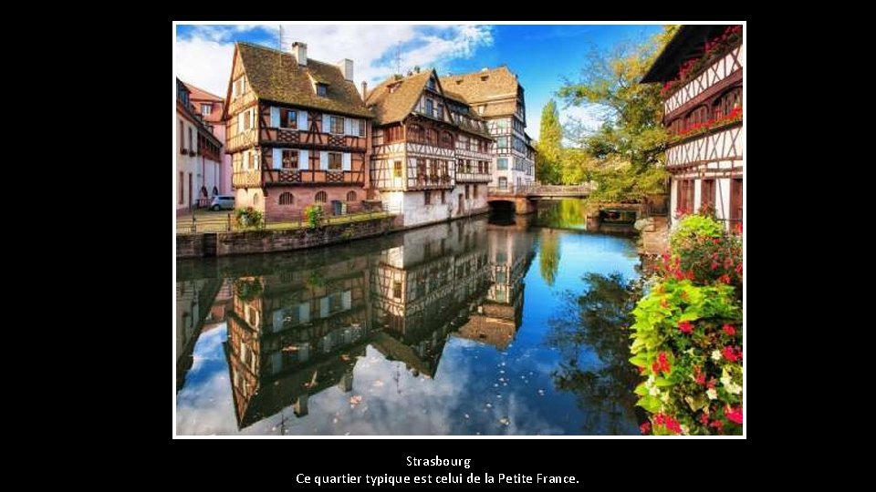 Strasbourg Ce quartier typique est celui de la Petite France. 