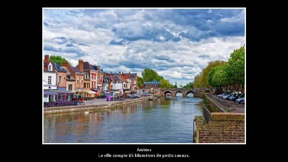 Amiens La ville compte 65 kilomètres de petits canaux. 