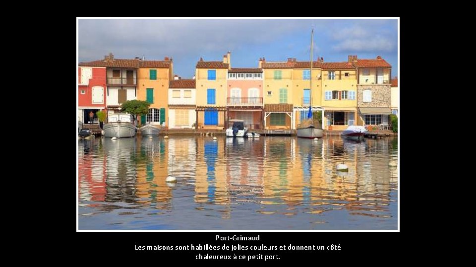 Port-Grimaud Les maisons sont habillées de jolies couleurs et donnent un côté chaleureux à