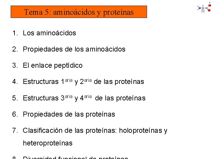 Tema 5: aminoácidos y proteínas 1. Los aminoácidos 2. Propiedades de los aminoácidos 3.