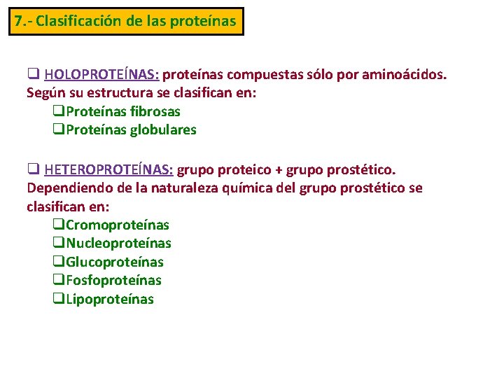 7. - Clasificación de las proteínas q HOLOPROTEÍNAS: proteínas compuestas sólo por aminoácidos. Según
