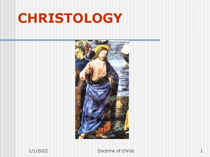 CHRISTOLOGY 1/1/2022 Doctrine of Christ 1 