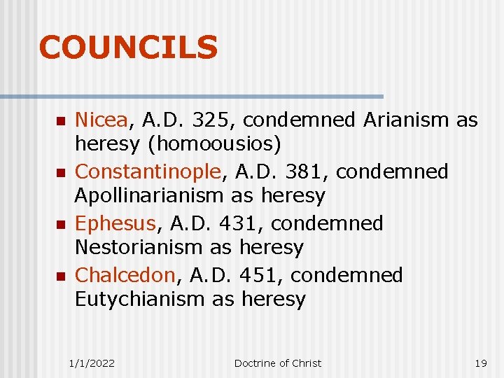 COUNCILS n n Nicea, A. D. 325, condemned Arianism as heresy (homoousios) Constantinople, A.
