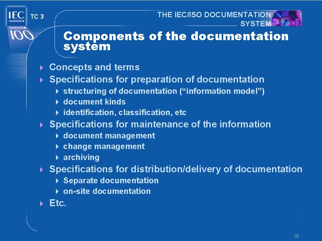 THE IEC/ISO DOCUMENTATION SYSTEM TC 3 Components of the documentation system 4 Concepts and THE IEC/ISO DOCUMENTATION SYSTEM TC 3 Components of the documentation system 4 Concepts and