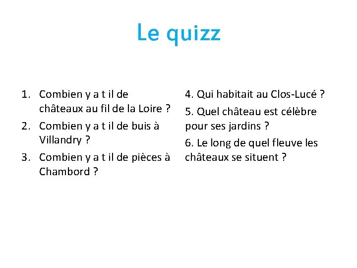 Le quizz 1. Combien y a t il de châteaux au fil de la