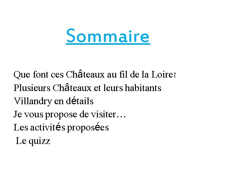 Sommaire Que font ces Châteaux au fil de la Loire? Plusieurs Châteaux et leurs