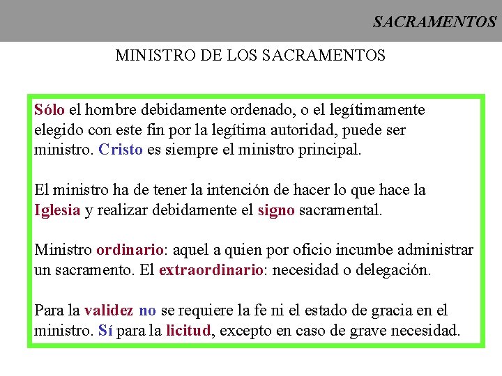 SACRAMENTOS MINISTRO DE LOS SACRAMENTOS Sólo el hombre debidamente ordenado, o el legítimamente elegido