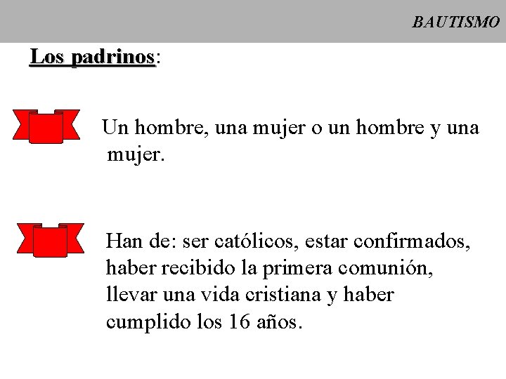 BAUTISMO Los padrinos: padrinos Un hombre, una mujer o un hombre y una mujer.