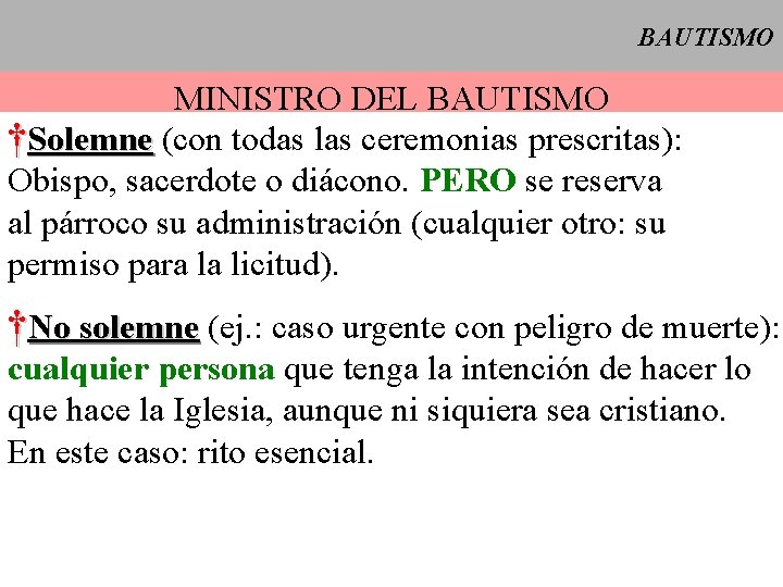 BAUTISMO MINISTRO DEL BAUTISMO †Solemne (con todas las ceremonias prescritas): Obispo, sacerdote o diácono.