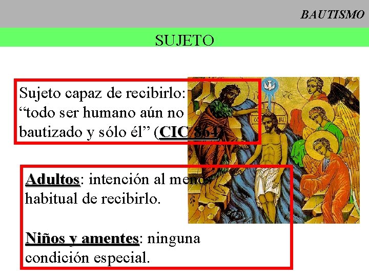 BAUTISMO SUJETO Sujeto capaz de recibirlo: “todo ser humano aún no bautizado y sólo