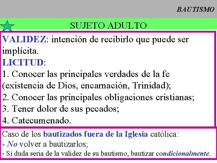 BAUTISMO SUJETO ADULTO VALIDEZ: intención de recibirlo que puede ser implícita. LICITUD: 1. Conocer