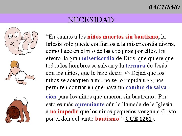 BAUTISMO NECESIDAD “En cuanto a los niños muertos sin bautismo, bautismo la Iglesia sólo