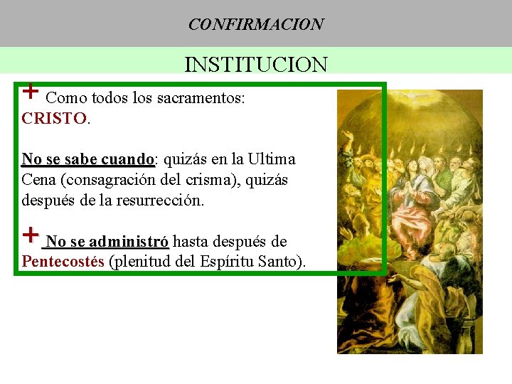 CONFIRMACION INSTITUCION + Como todos los sacramentos: CRISTO. No se sabe cuando: cuando quizás