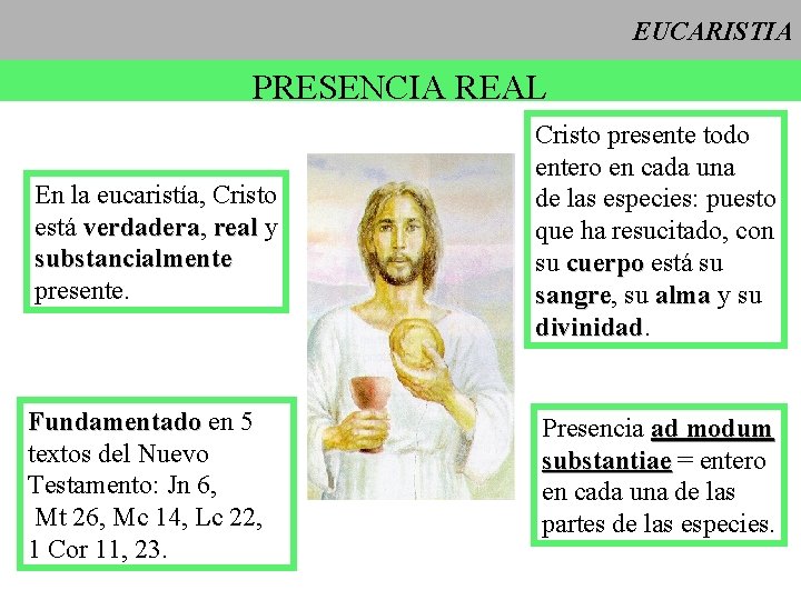 EUCARISTIA PRESENCIA REAL En la eucaristía, Cristo está verdadera, verdadera real y substancialmente presente.