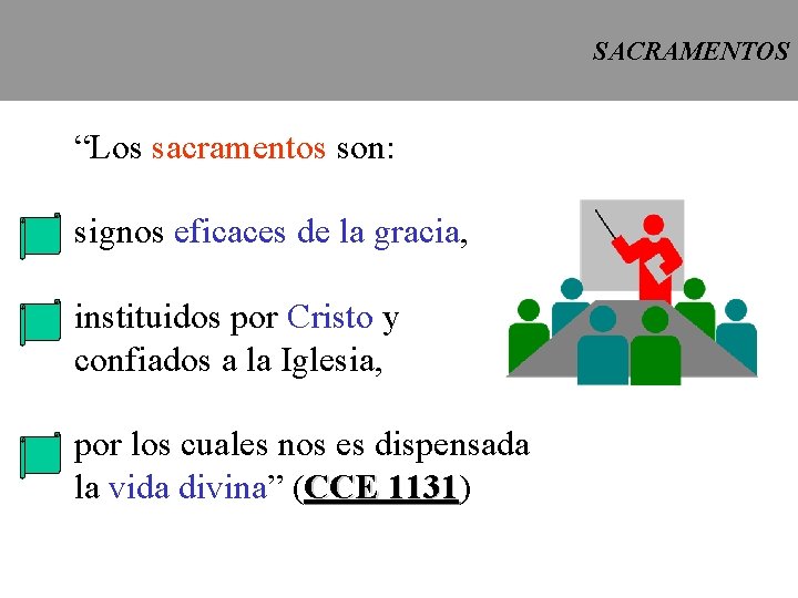 SACRAMENTOS “Los sacramentos son: signos eficaces de la gracia, instituidos por Cristo y confiados