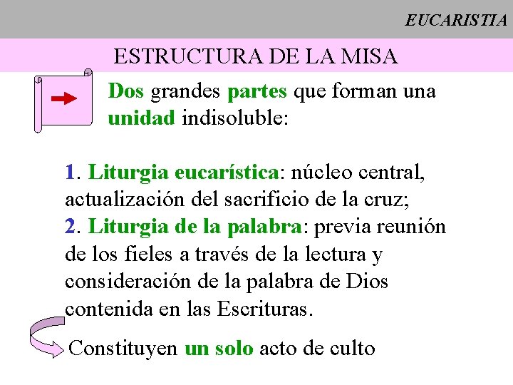 EUCARISTIA ESTRUCTURA DE LA MISA Dos grandes partes que forman una unidad indisoluble: 1.