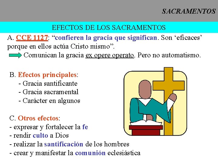 SACRAMENTOS EFECTOS DE LOS SACRAMENTOS A. CCE 1127: 1127 “confieren la gracia que significan.