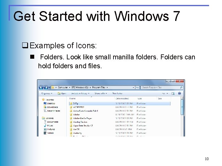 Get Started with Windows 7 q Examples of Icons: n Folders. Look like small