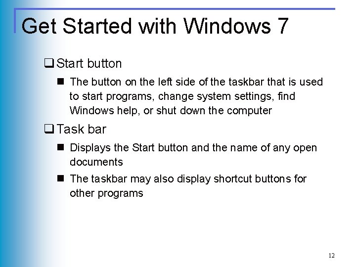 Get Started with Windows 7 q Start button n The button on the left