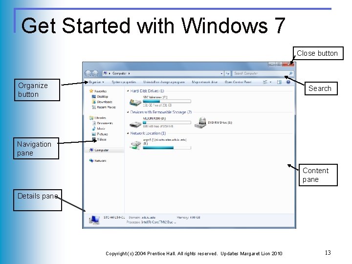 Get Started with Windows 7 Close button Organize button Search Navigation pane Content pane