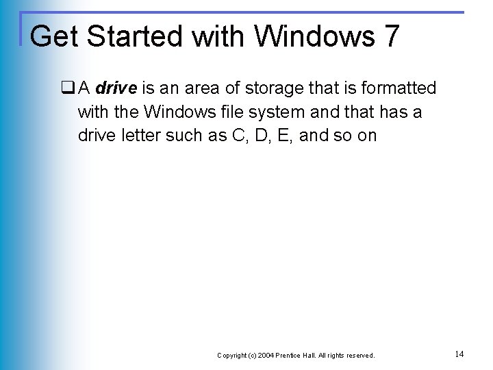 Get Started with Windows 7 q A drive is an area of storage that