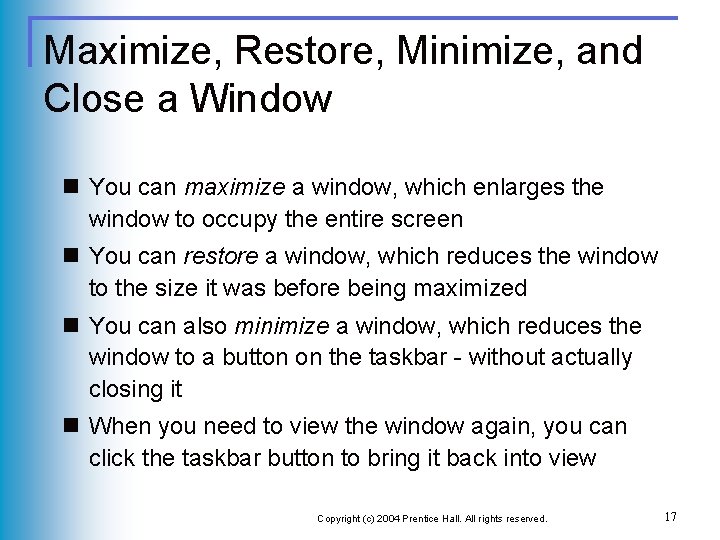 Maximize, Restore, Minimize, and Close a Window n You can maximize a window, which