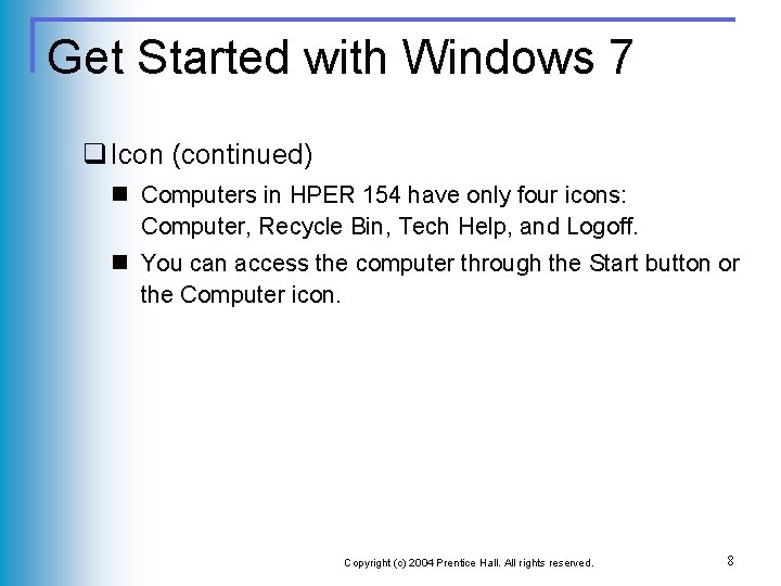 Get Started with Windows 7 q Icon (continued) n Computers in HPER 154 have