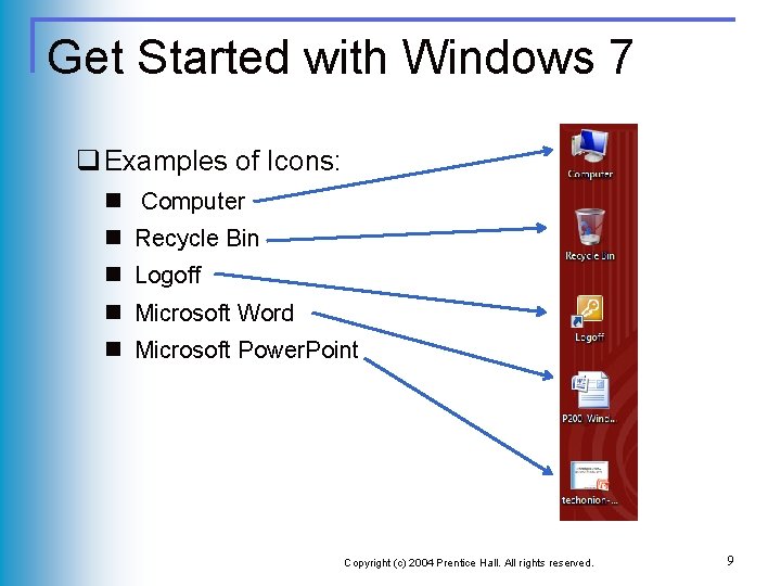 Get Started with Windows 7 q Examples of Icons: n Computer n Recycle Bin