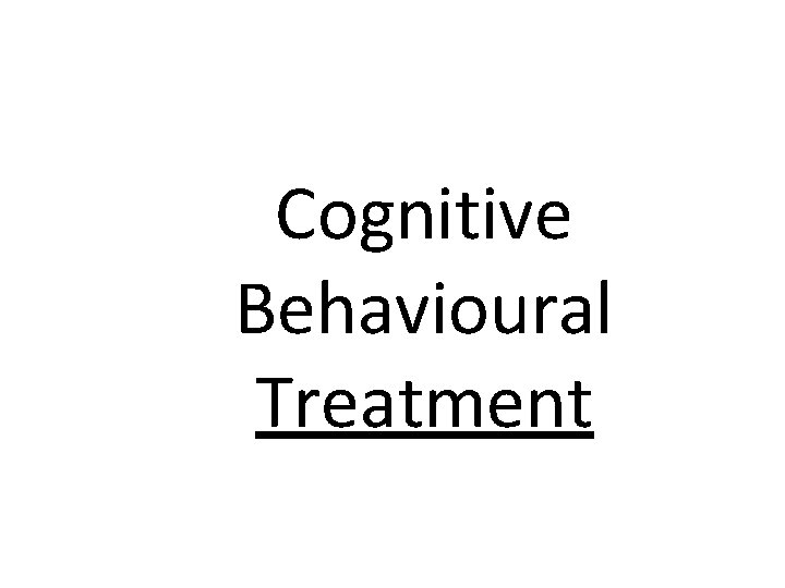 Cognitive Behavioural Treatment 