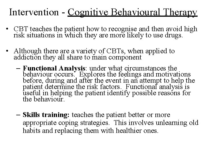 Intervention - Cognitive Behavioural Therapy • CBT teaches the patient how to recognise and