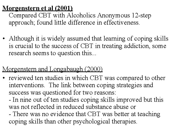 Morgenstern et al (2001) Compared CBT with Alcoholics Anonymous 12 -step approach; found little