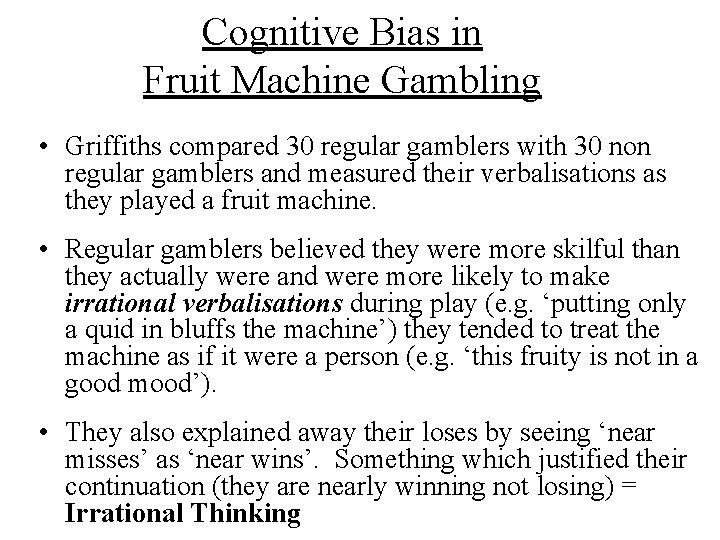 Cognitive Bias in Fruit Machine Gambling • Griffiths compared 30 regular gamblers with 30