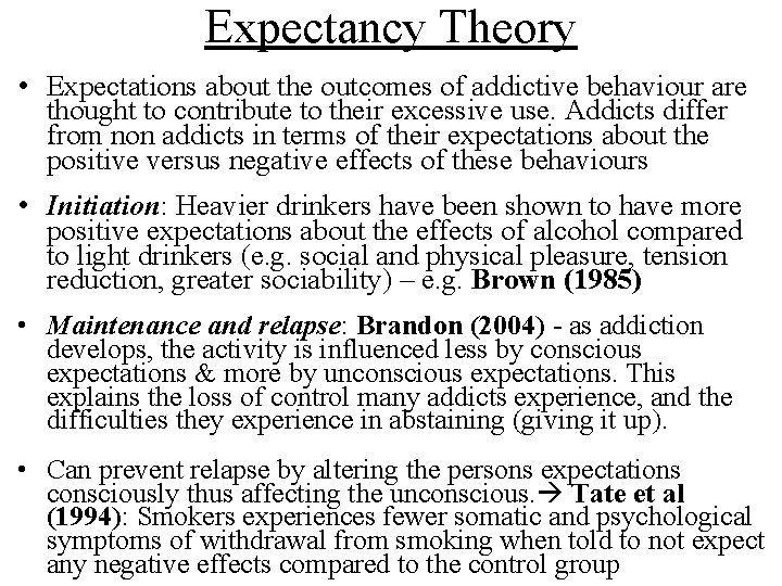 Expectancy Theory • Expectations about the outcomes of addictive behaviour are thought to contribute