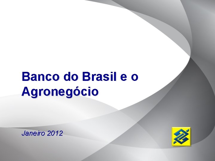 Banco do Brasil e o Agronegócio Janeiro 2012 