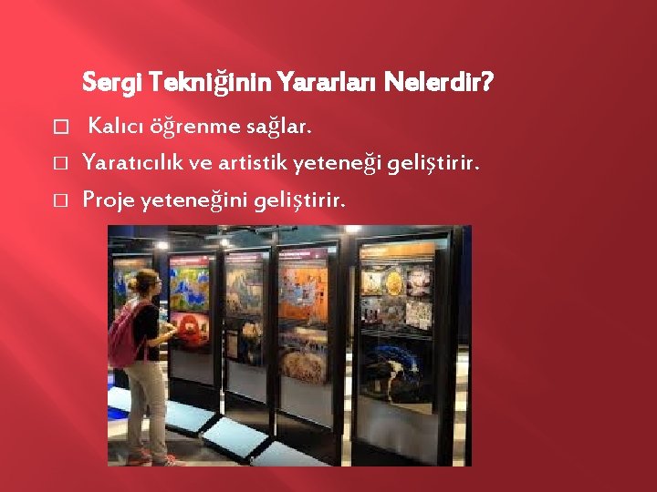 Sergi Tekniğinin Yararları Nelerdir? � � � Kalıcı öğrenme sağlar. Yaratıcılık ve artistik yeteneği