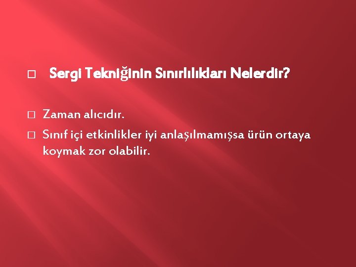 � � � Sergi Tekniğinin Sınırlılıkları Nelerdir? Zaman alıcıdır. Sınıf içi etkinlikler iyi anlaşılmamışsa