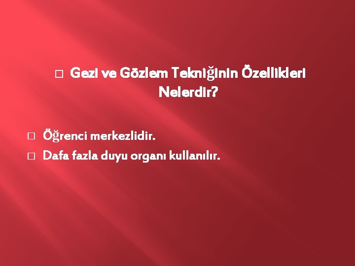 � � � Gezi ve Gözlem Tekniğinin Özellikleri Nelerdir? Öğrenci merkezlidir. Dafa fazla duyu