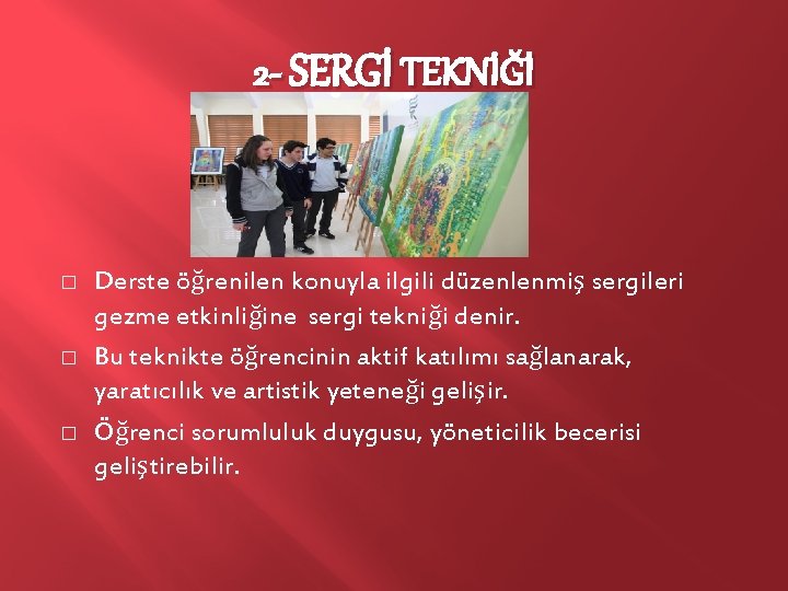 2 - SERGİ TEKNİĞİ � � � Derste öğrenilen konuyla ilgili düzenlenmiş sergileri gezme