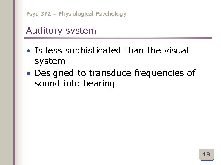 Psyc 372 – Physiological Psychology Auditory system • Is less sophisticated than the visual