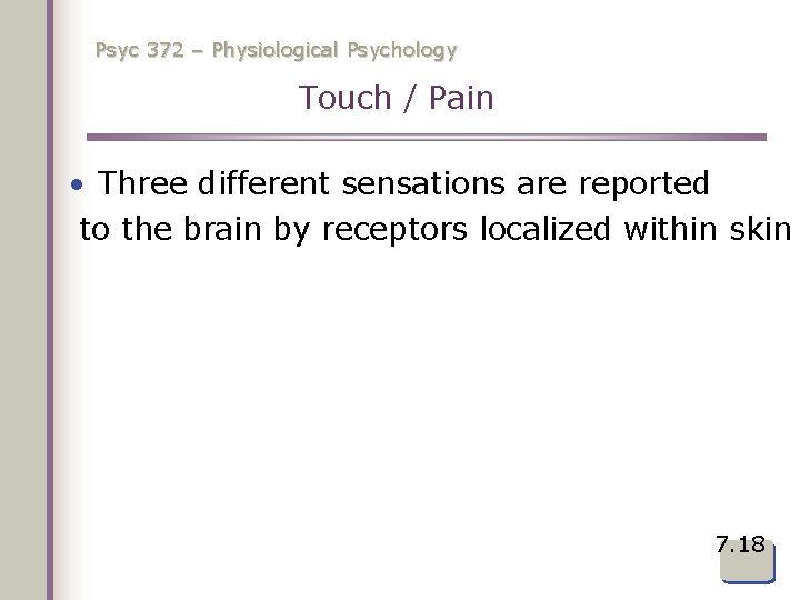 Psyc 372 – Physiological Psychology Touch / Pain • Three different sensations are reported