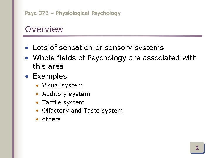 Psyc 372 – Physiological Psychology Overview • Lots of sensation or sensory systems •