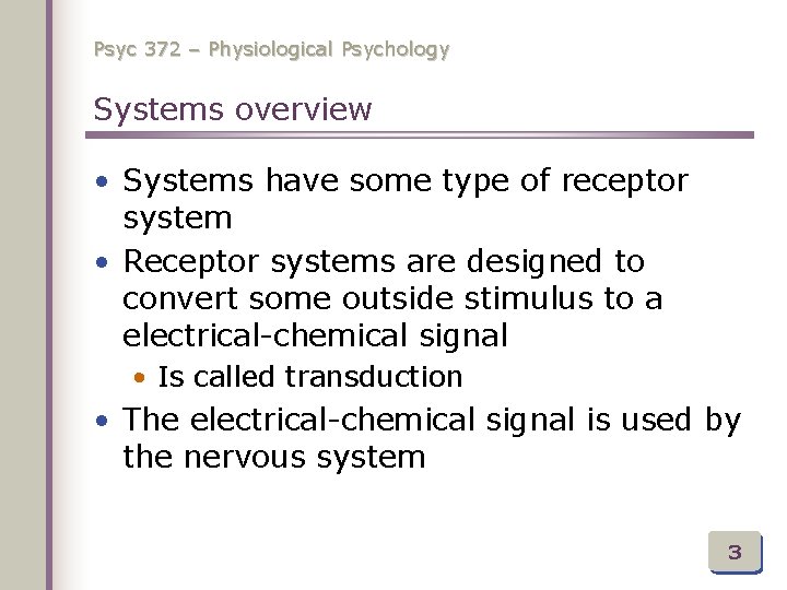 Psyc 372 – Physiological Psychology Systems overview • Systems have some type of receptor