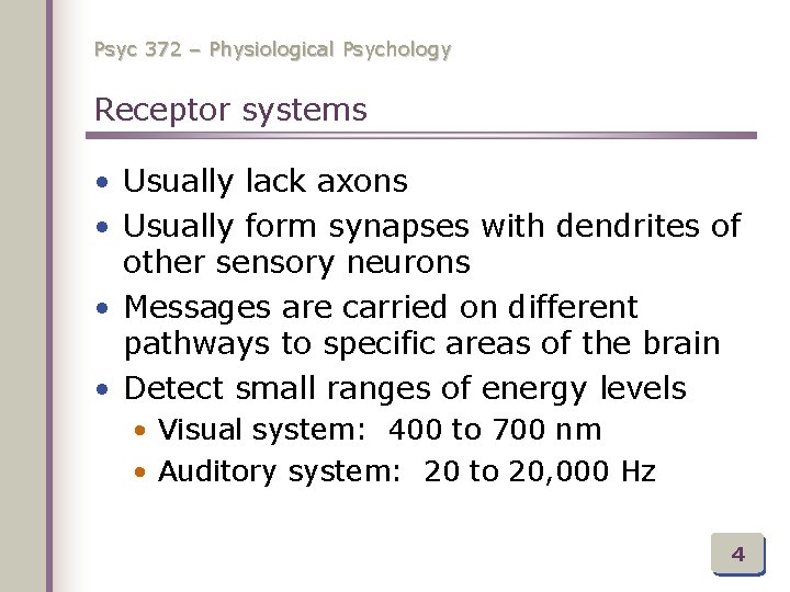 Psyc 372 – Physiological Psychology Receptor systems • Usually lack axons • Usually form