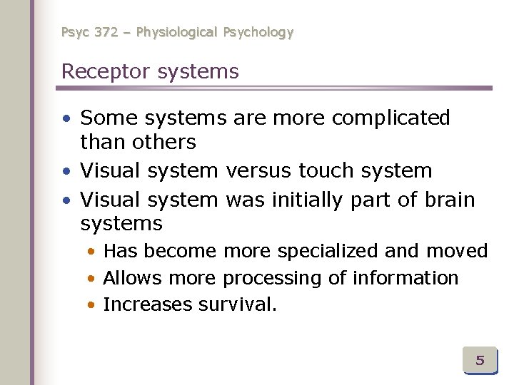 Psyc 372 – Physiological Psychology Receptor systems • Some systems are more complicated than