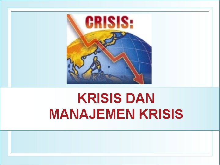 KRISIS DAN MANAJEMEN KRISIS 