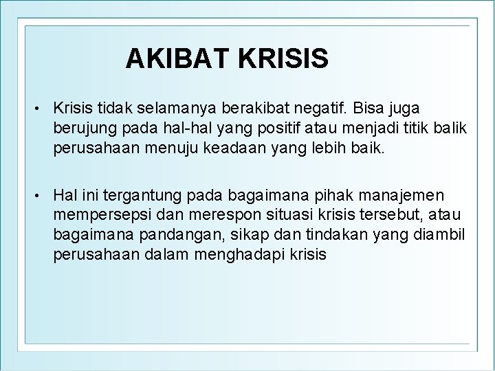 AKIBAT KRISIS • Krisis tidak selamanya berakibat negatif. Bisa juga berujung pada hal-hal yang