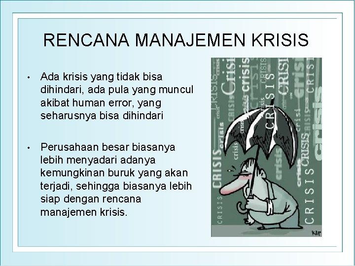 RENCANA MANAJEMEN KRISIS • Ada krisis yang tidak bisa dihindari, ada pula yang muncul